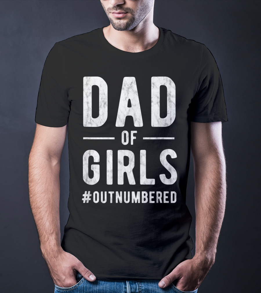 Dad Of Girls Funny Daddy Father #Outnumbered T-Shirt