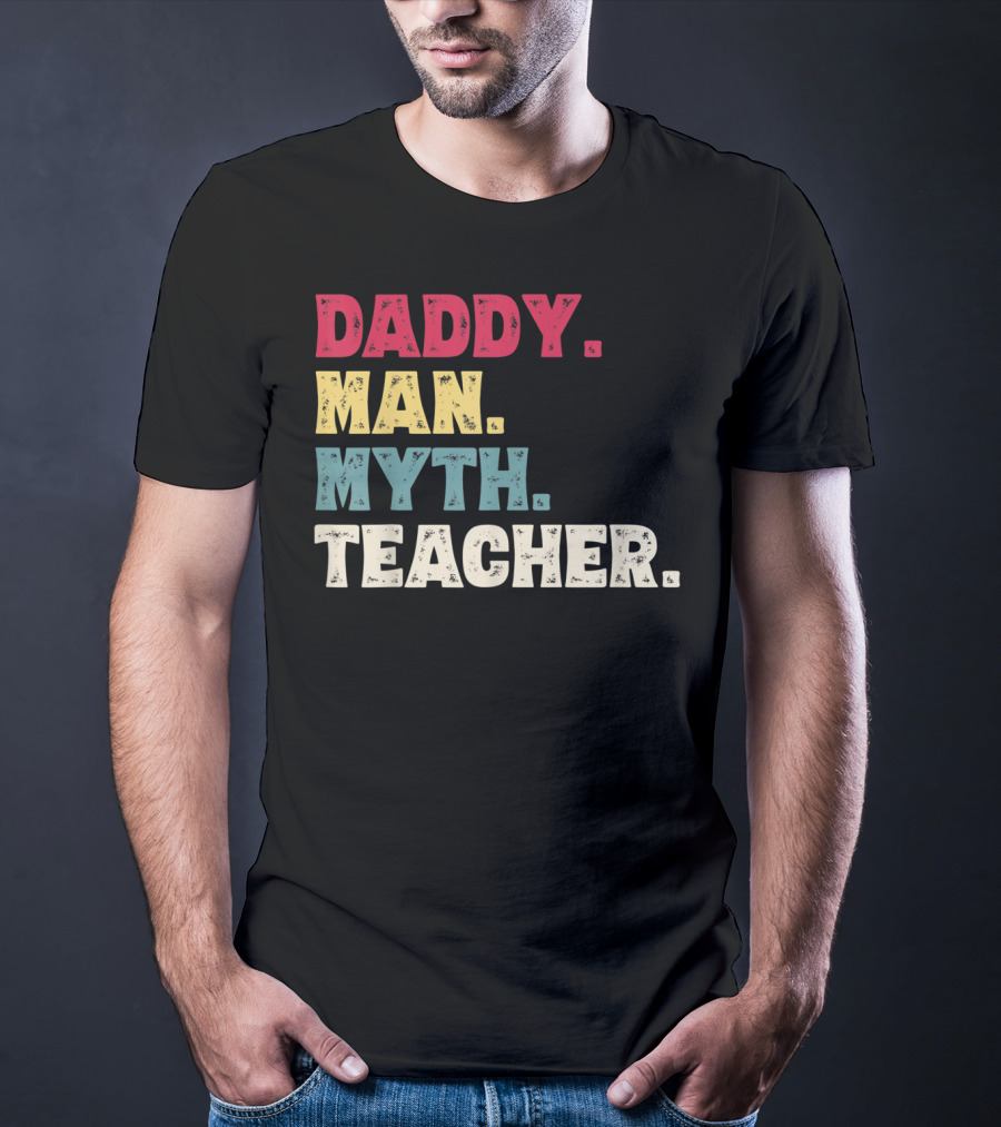 Daddy Man Myth Teacher Father's Day T-Shirt