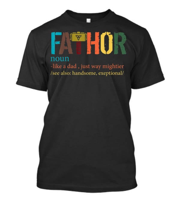 Mens Fa Thor Noun Like Dad Just Way Mightier See Also Handsome Exceptional T-Shirt