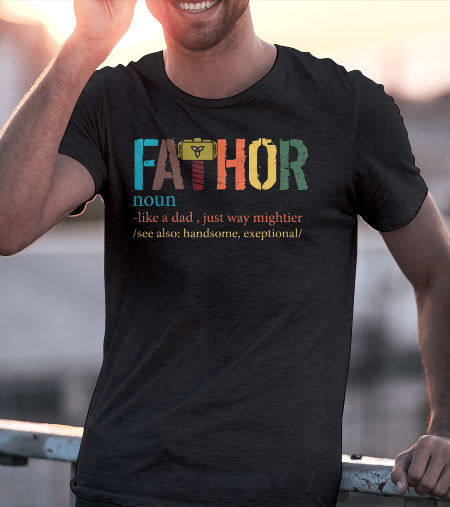 Mens Fa Thor Noun Like Dad Just Way Mightier See Also Handsome Exceptional T-Shirt