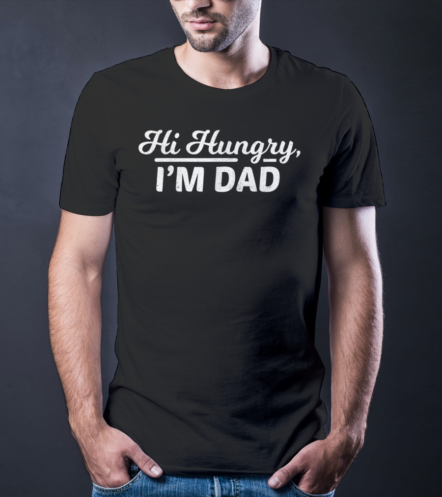 Mens Hi Hungry I'm Dad Funny Dad Joke T-Shirt