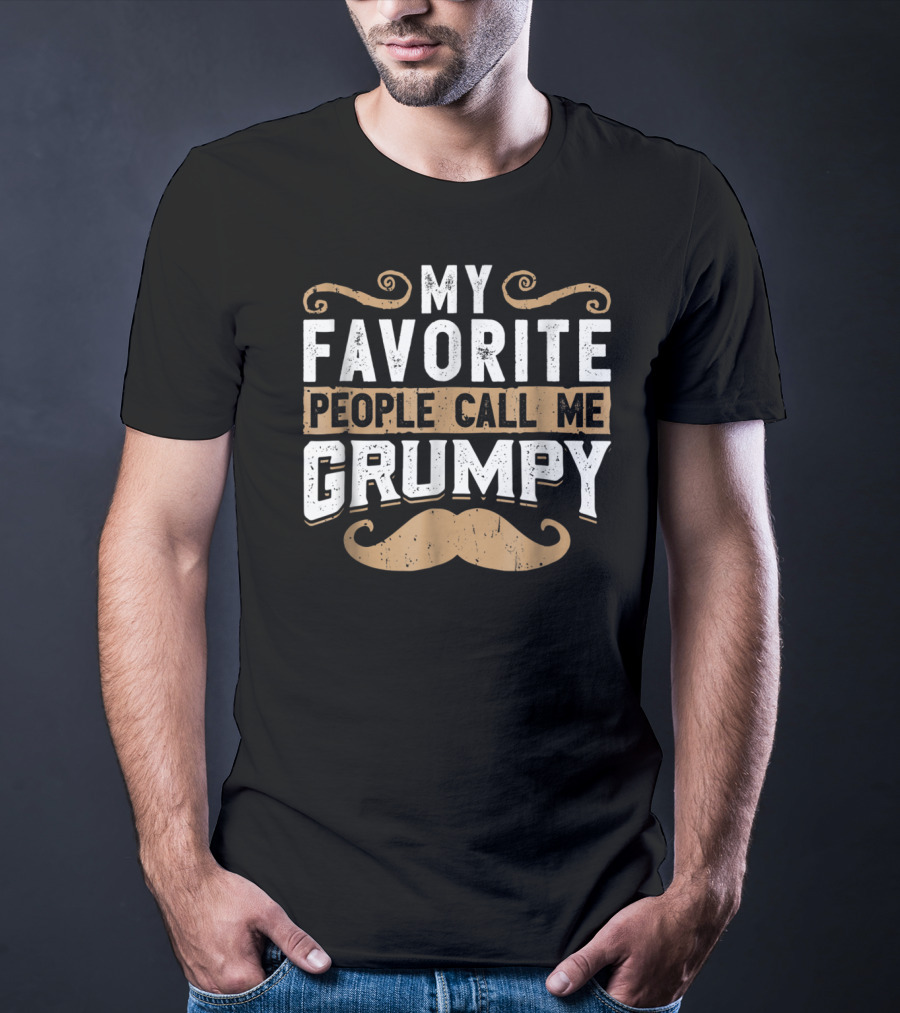 My Favorite People Call Me Grumpy Moustache T-Shirt