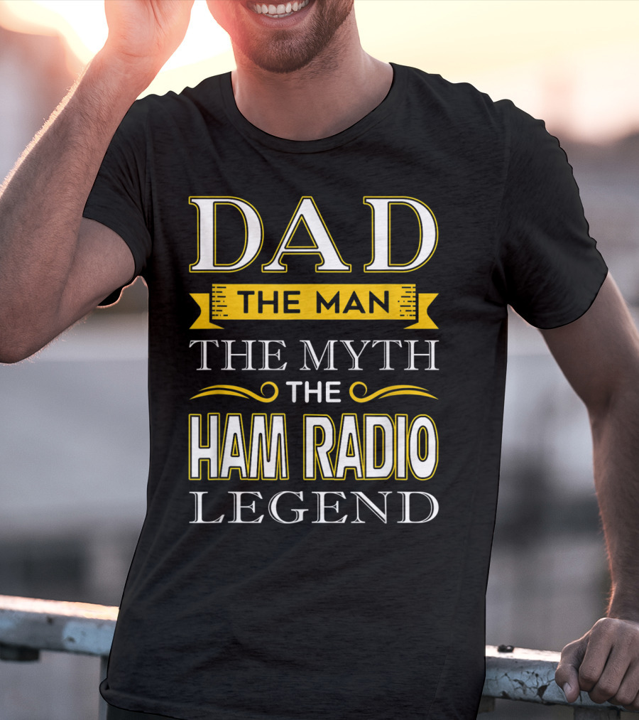 Dad The Man The Myth The Ham Radio Legend T-Shirt