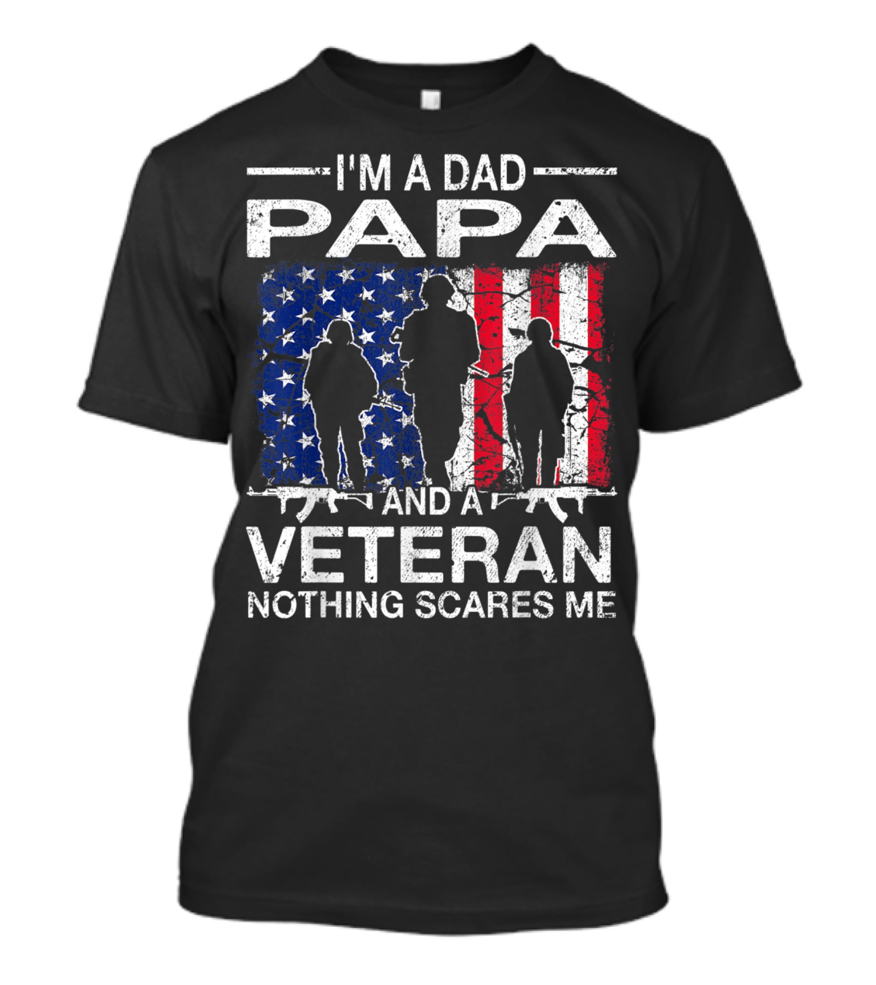 I'M A DAD PAPA AND A VETERAN NOTHING SCARES ME T-Shirt