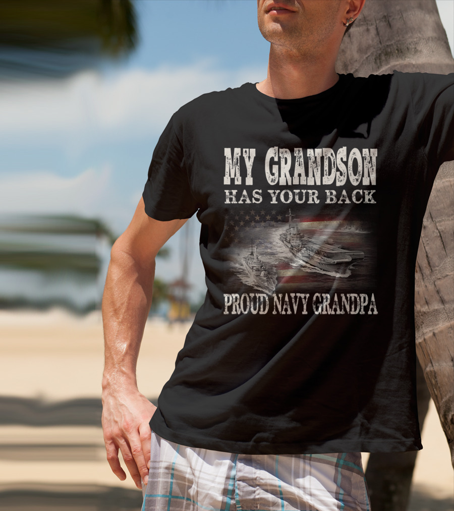 Proud Navy Grandpa My Grandson Has Your Back American Flag Ships T-Shirt