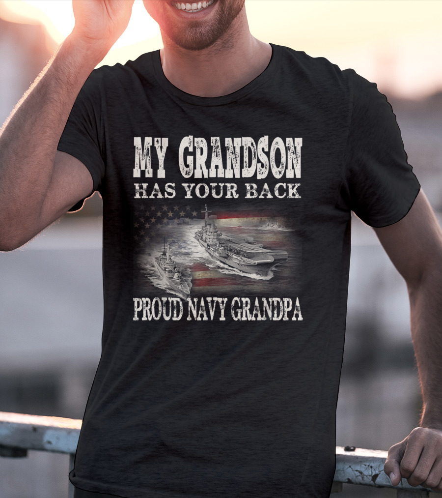 Proud Navy Grandpa My Grandson Has Your Back American Flag Ships T-Shirt