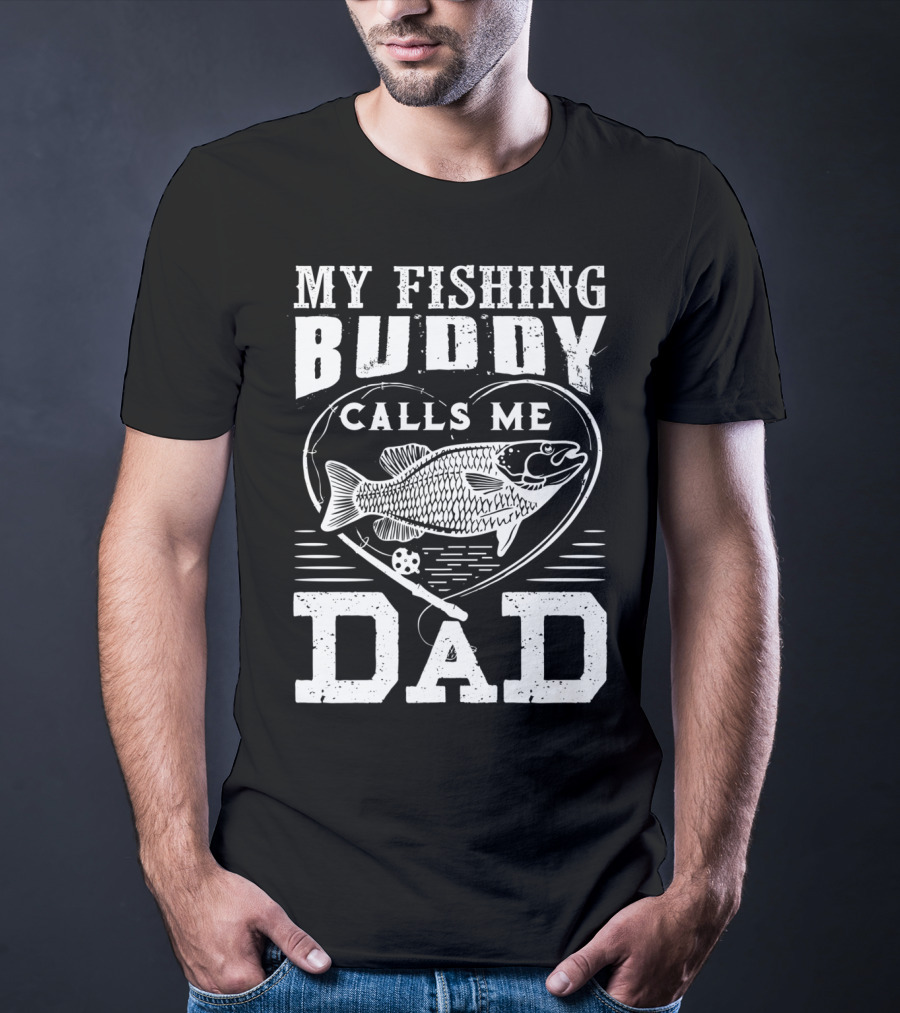 MY FISHING BUDDY CALLS ME DAD FISHING ROD AND FISH IN HEART T-Shirt