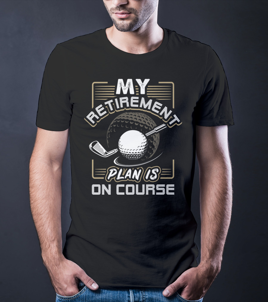 My Retirement Plan Is On Course Funny Golf Ball And Club T-Shirt