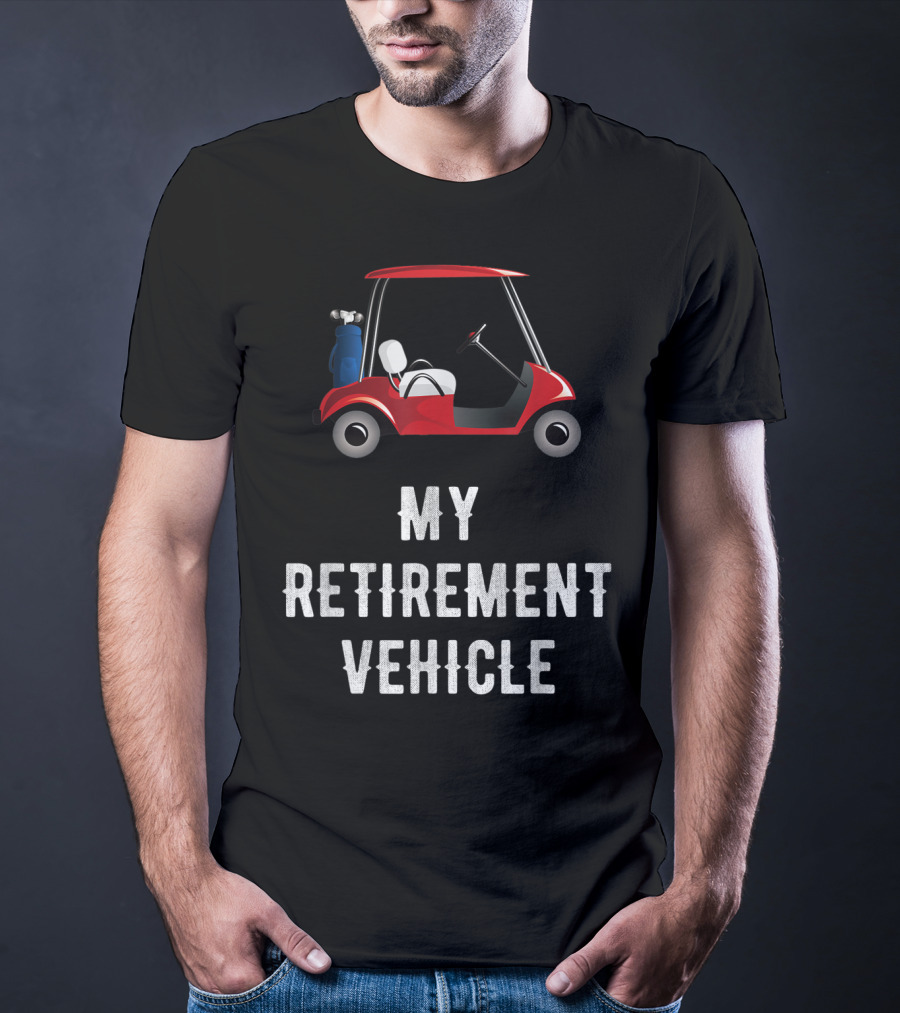 My Retirement Vehicle Golf Cart With Clubs And Humor T-Shirt