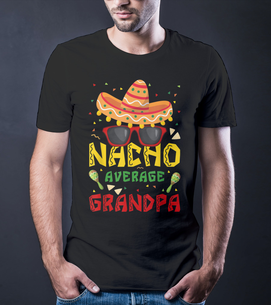Nacho Average Grandpa Sombrero Sunglasses Maracas Cinco De Mayo T-Shirt