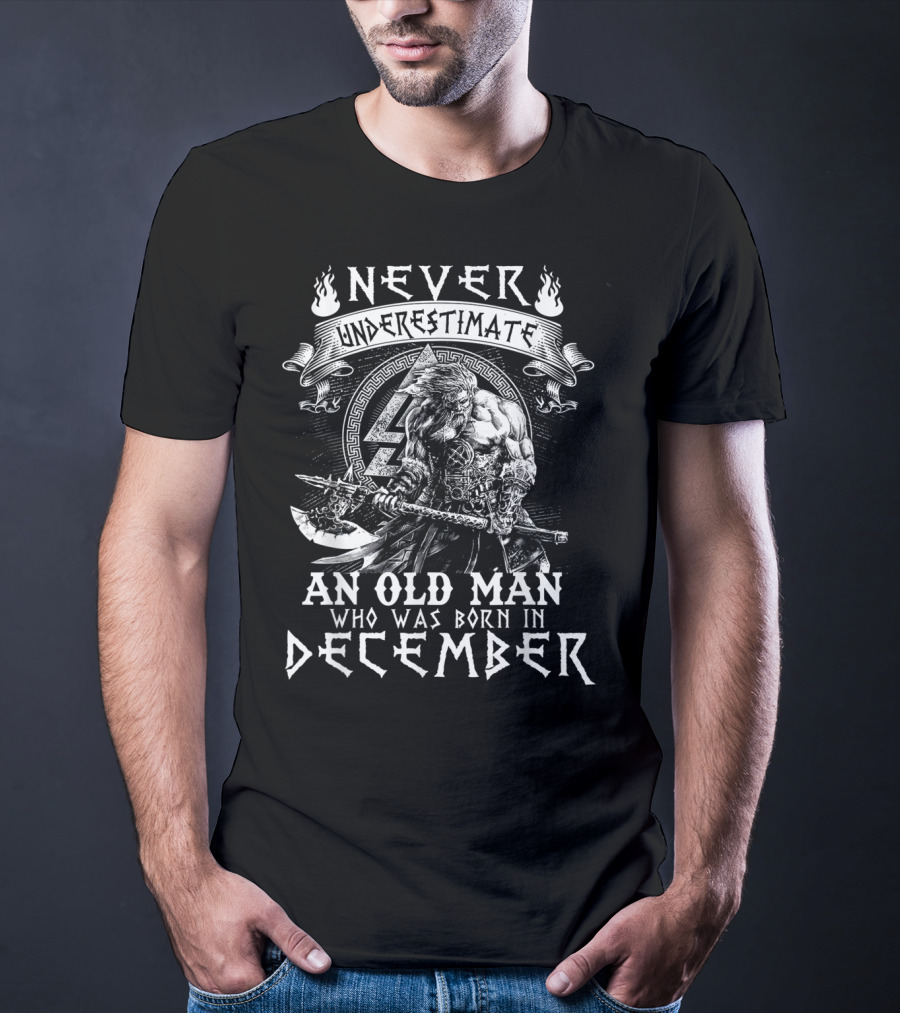 Never Underestimate An Old Man Who Was Born In December Viking Warrior T-Shirt