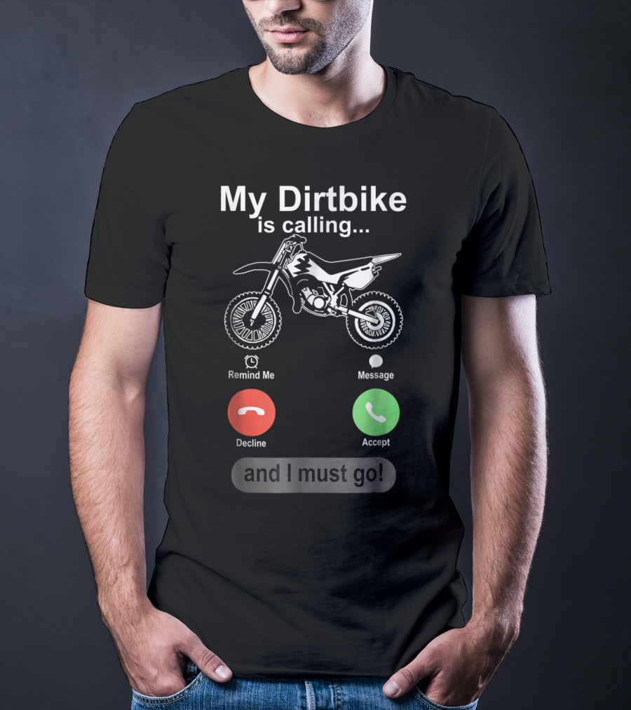 My Dirtbike Is Calling And I Must Go Off Road Motocross Dirt Bike Ride T-Shirt