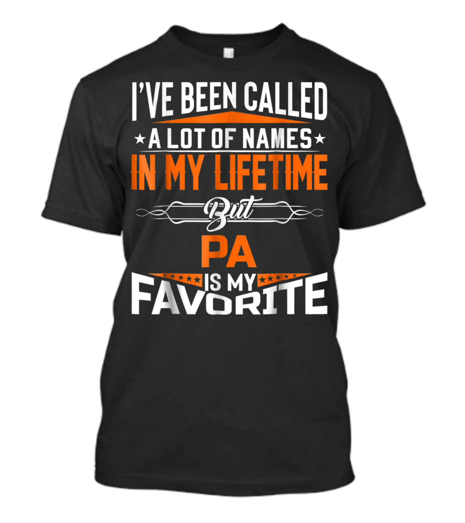 I've Been Called A Lot Of Names In My Lifetime But Pa Is My Favorite T-Shirt