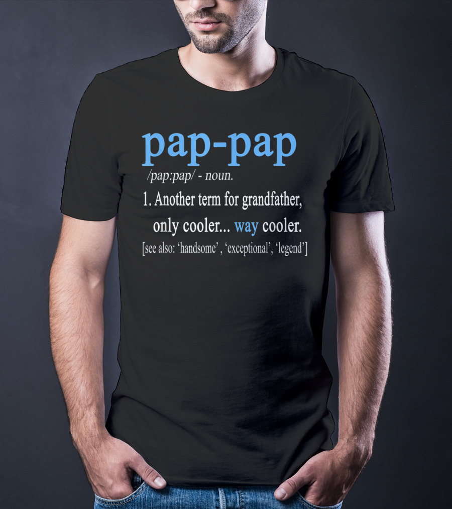 Pap-Pap Grandfather Noun Term Cooler Way Cooler Handsome Exceptional Legend T-Shirt