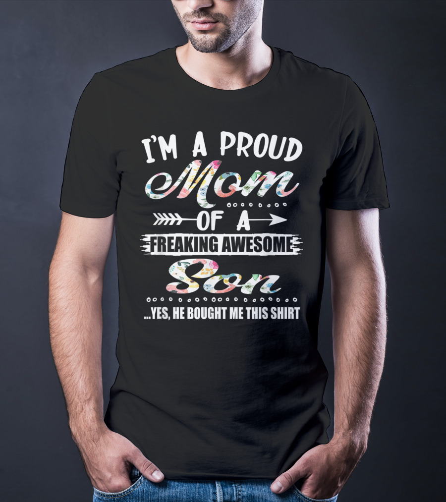 I'm A Proud Mom Of A Freaking Awesome Son T-Shirt