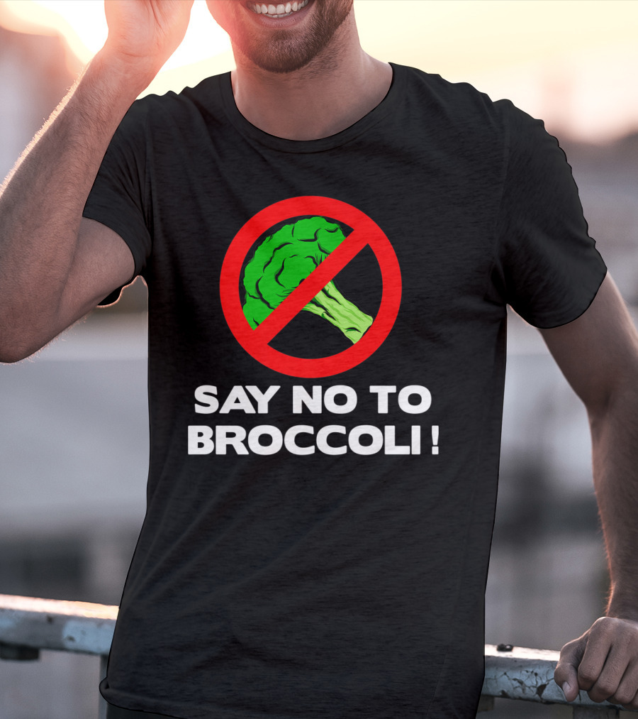 Say No To Broccoli I Hate Broccoli Worst Vegetable T-Shirt
