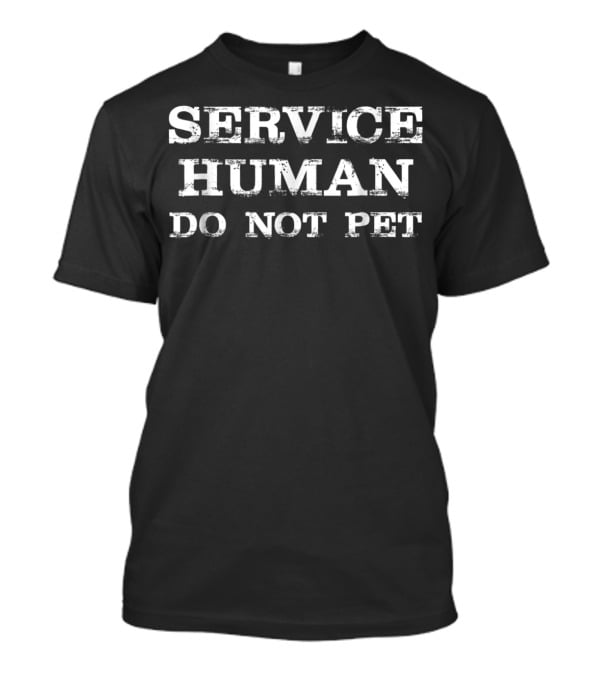 Service Human Do Not Pet Funny Saying Sarc T-Shirt