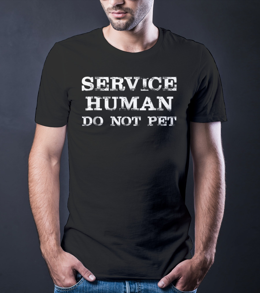 Service Human Do Not Pet Funny Saying Sarc T-Shirt