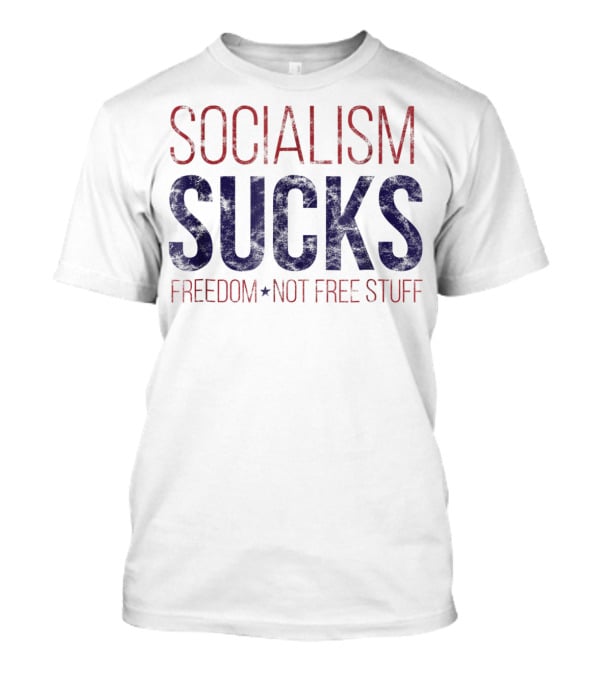 SOCIALISM SUCKS Distressed Grunge Freedom Not Free Stuff T-Shirt