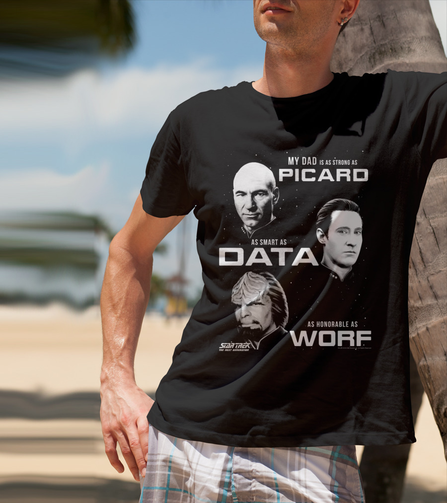 Star Trek The Next Generation My Dad Is As Strong As Picard As Smart As Data As Honorable As Worf T-Shirt
