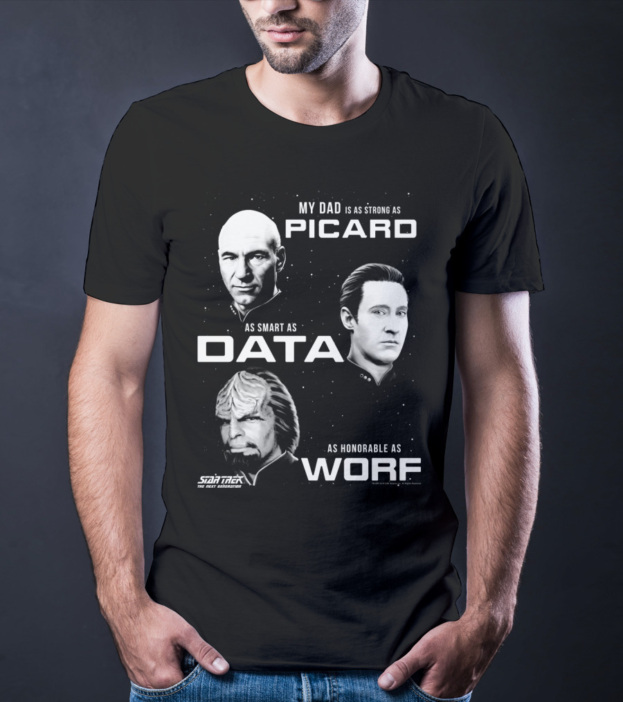 Star Trek The Next Generation My Dad Is As Strong As Picard As Smart As Data As Honorable As Worf T-Shirt