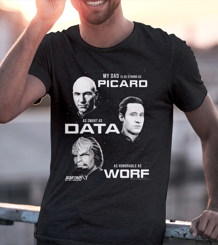 Star Trek The Next Generation My Dad Is As Strong As Picard As Smart As Data As Honorable As Worf T-Shirt