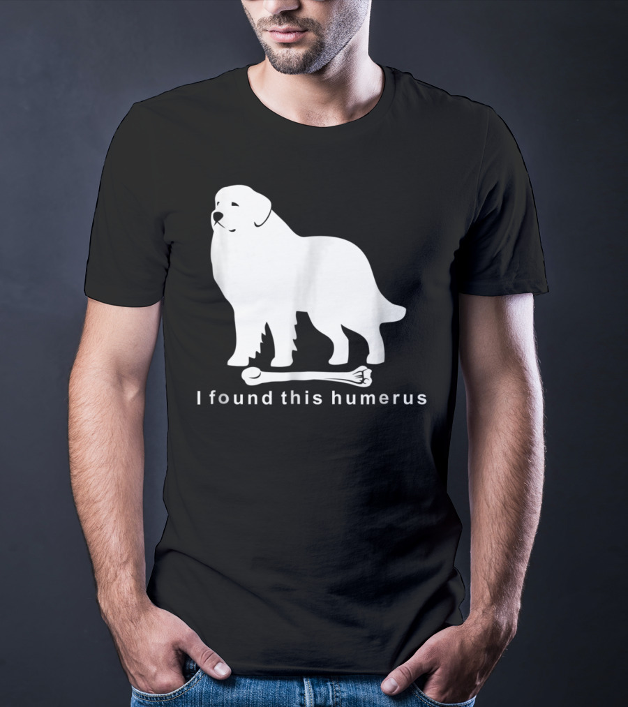 I Found This Humerus Great Pyrenees Dog NS18 T-Shirt