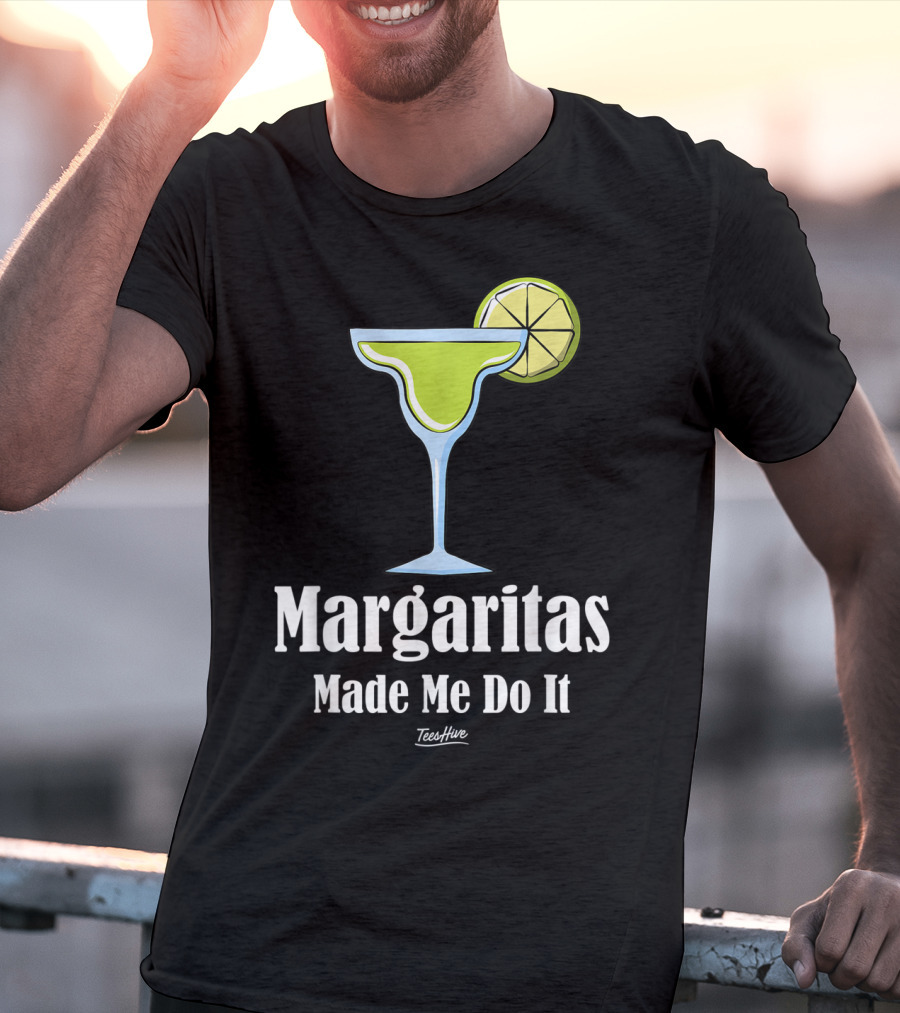 Margaritas Made Me Do It Funny Margarita TeesHive T-Shirt