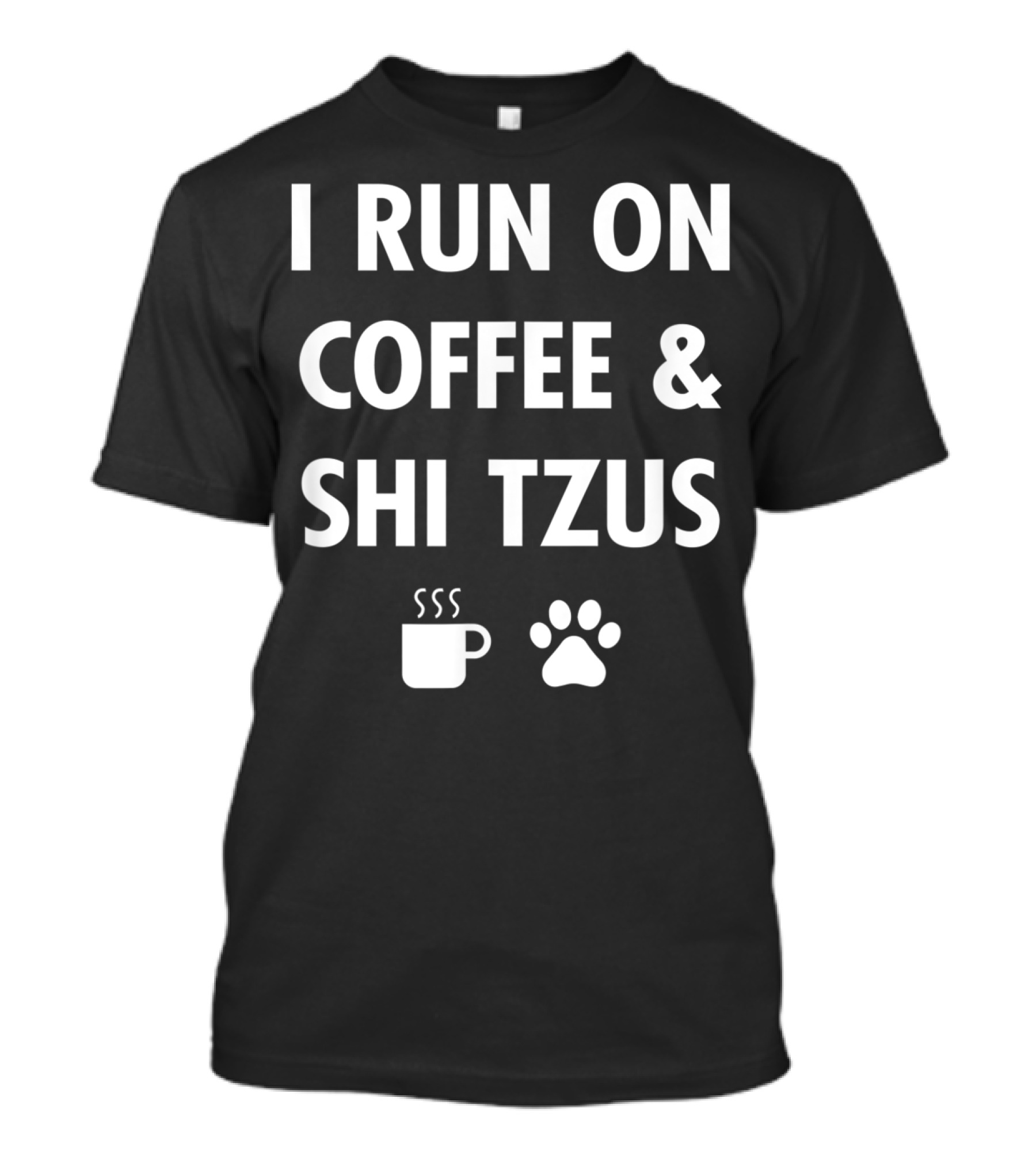 I Run On Coffee And Shi Tzus With Cup And Paw Prints T-Shirt