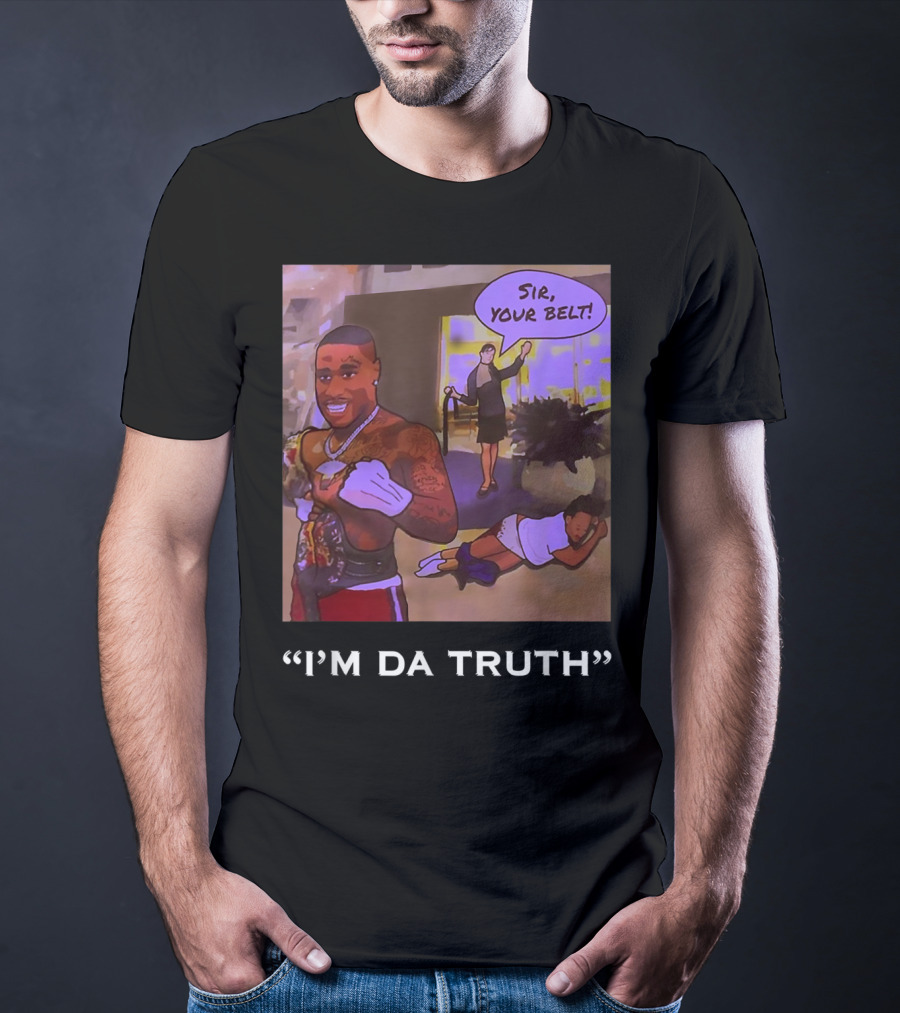 I'm Da Truth Sir Your Belt T-Shirt