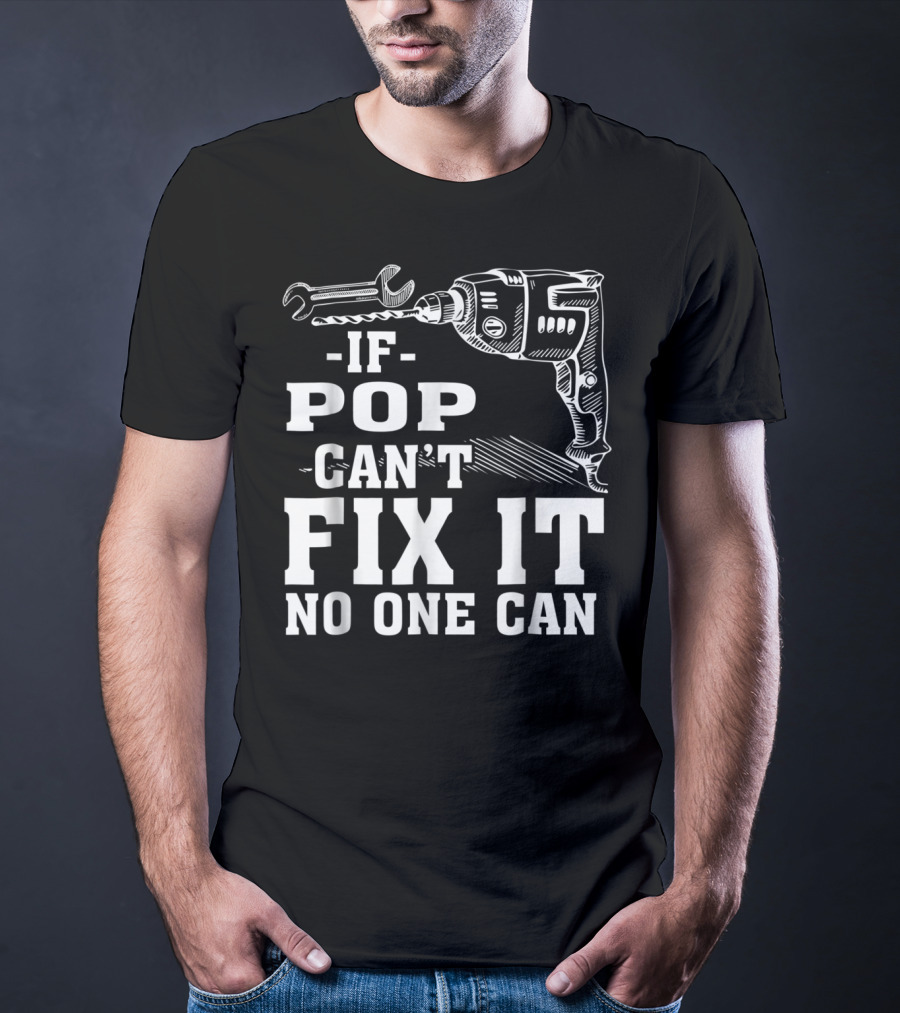 If Pop Can't Fix It No One Can Drill And Wrench T-Shirt