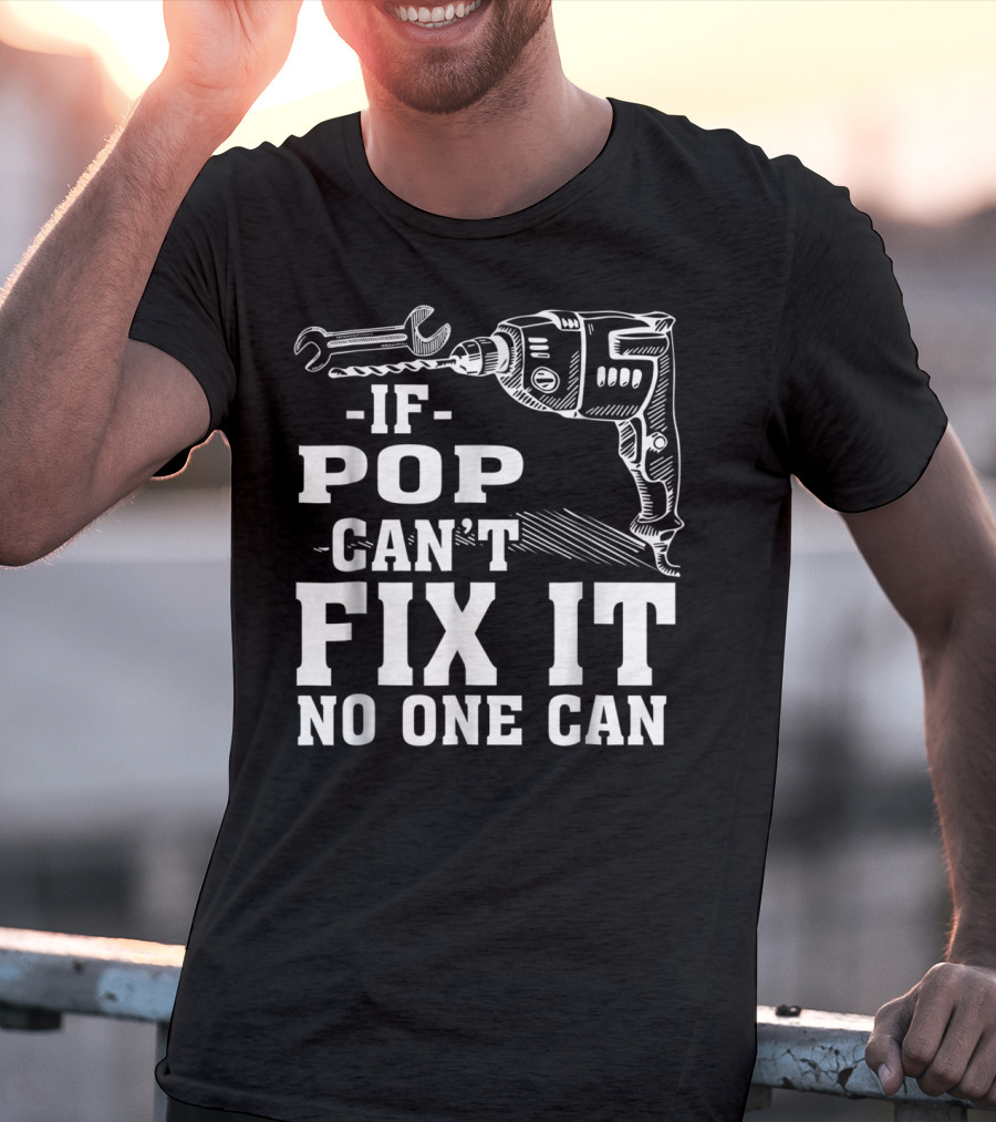 If Pop Can't Fix It No One Can Drill And Wrench T-Shirt