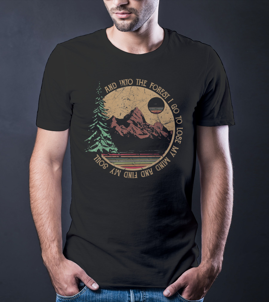 Into The Forest I Go To Lose My Mind And Find My Soul Vintage Hiking Camping T-Shirt