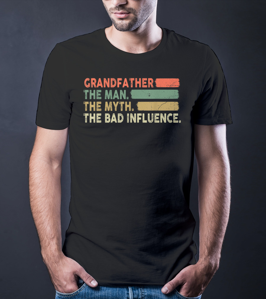 Grandfather The Man The Myth The Bad Influence T-Shirt
