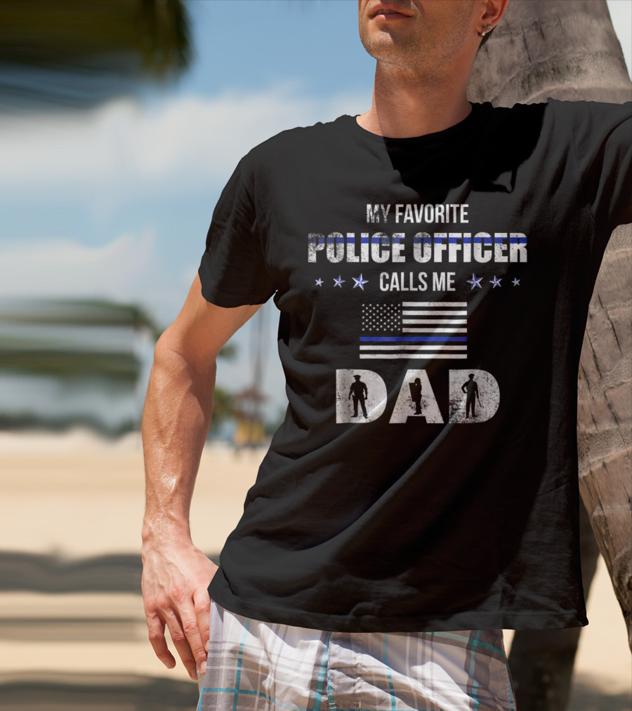 My Favorite Police Officer Calls Me Dad Thin Blue Line Flag Patriotic Stars T-Shirt