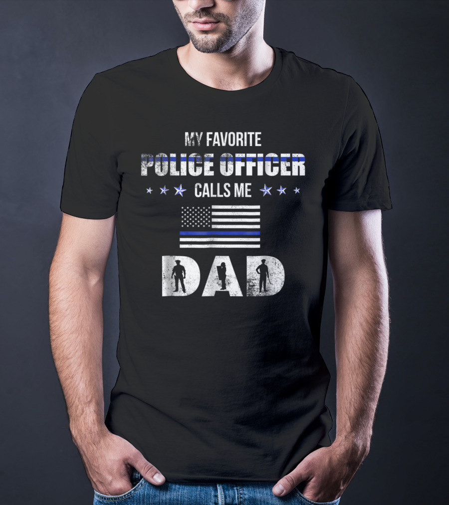 My Favorite Police Officer Calls Me Dad Thin Blue Line Flag Patriotic Stars T-Shirt