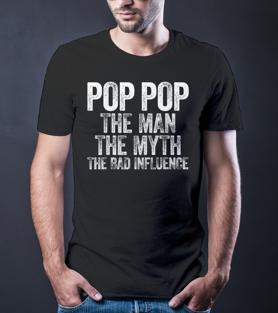 Pop Pop The Man The Myth The Bad Influence Mens T-Shirt