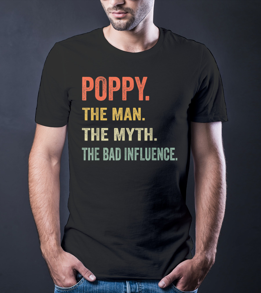 Poppy The Man The Myth The Bad Influence T-Shirt