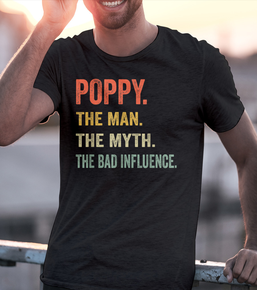 Poppy The Man The Myth The Bad Influence T-Shirt