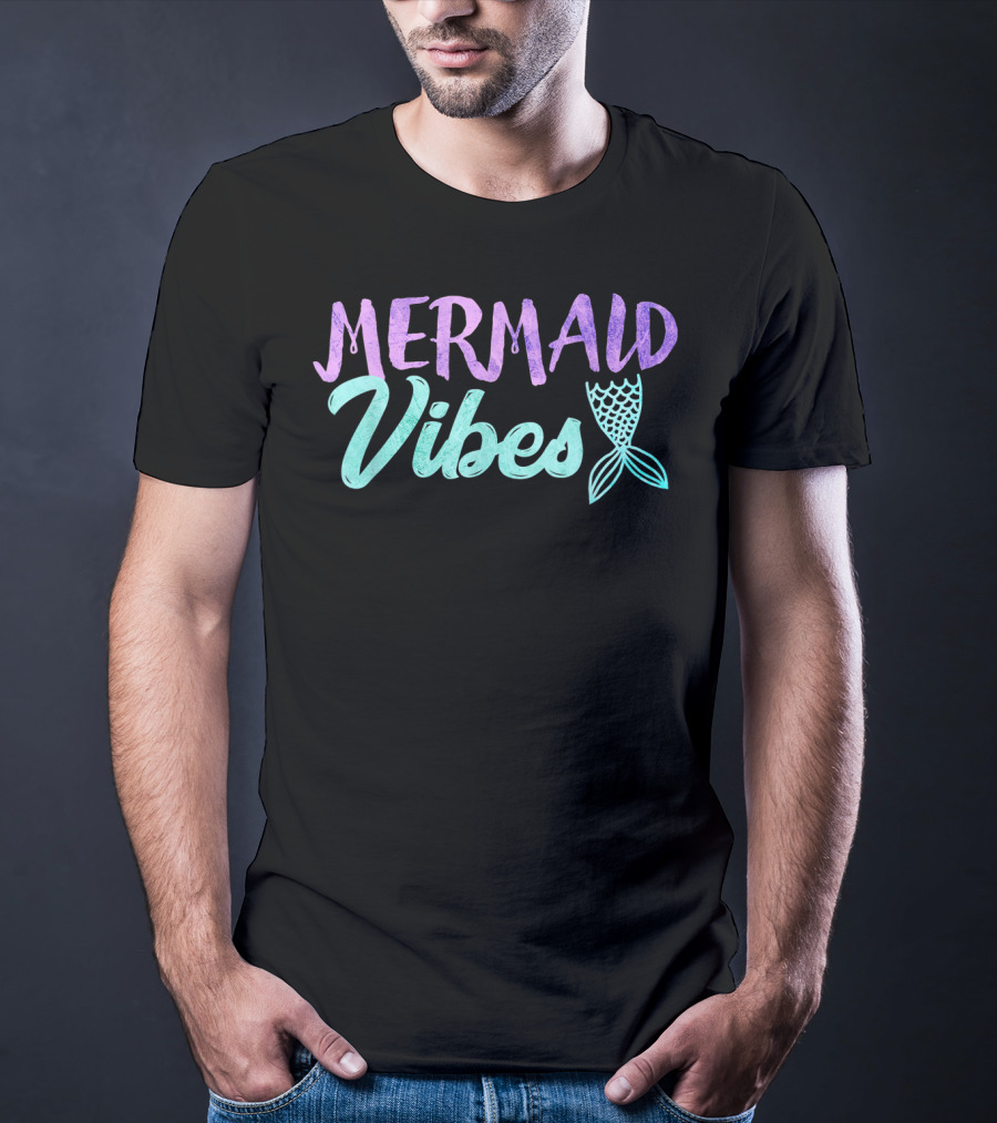 Mermaid Vibes With Mermaid Tail T-Shirt