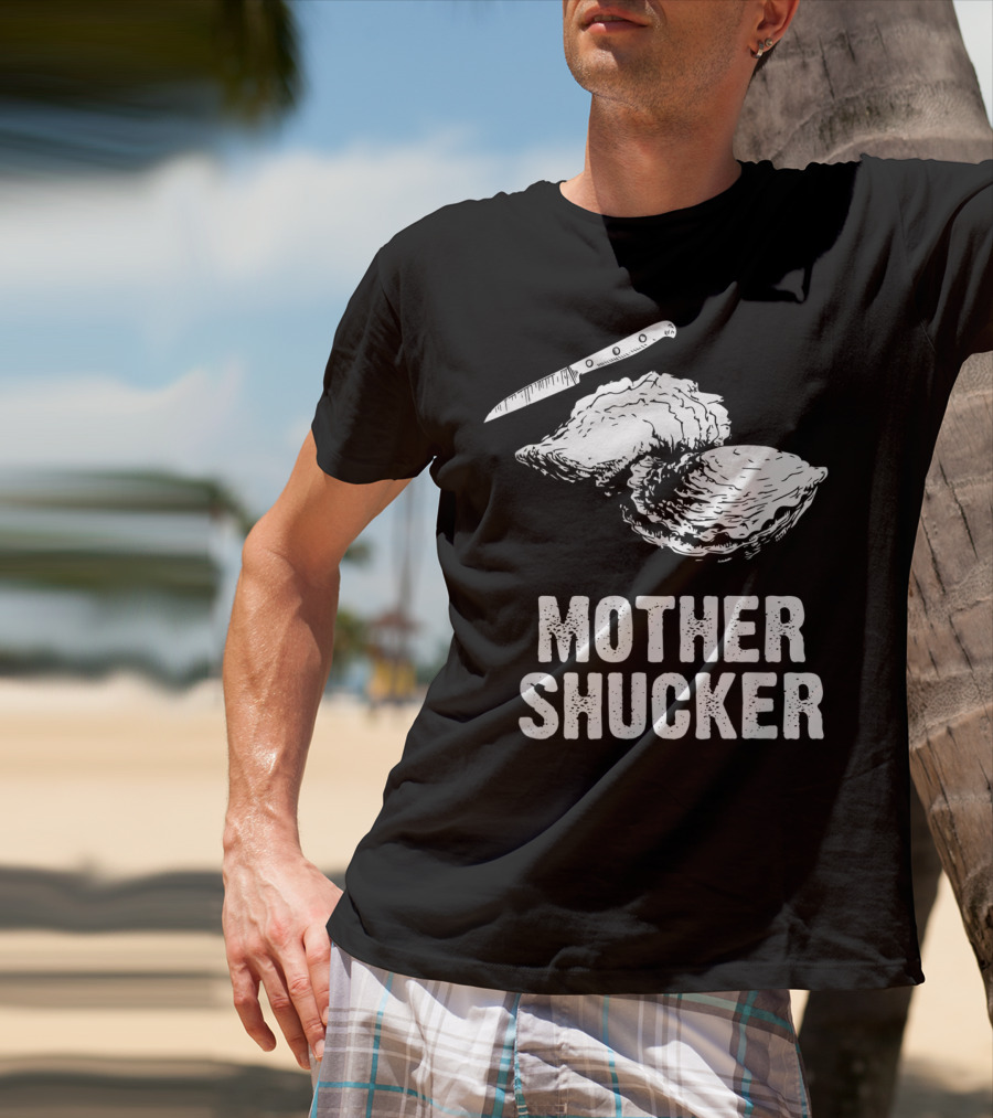 Mother Shucker I Don't Give A Shuck Oyster Knife T-Shirt