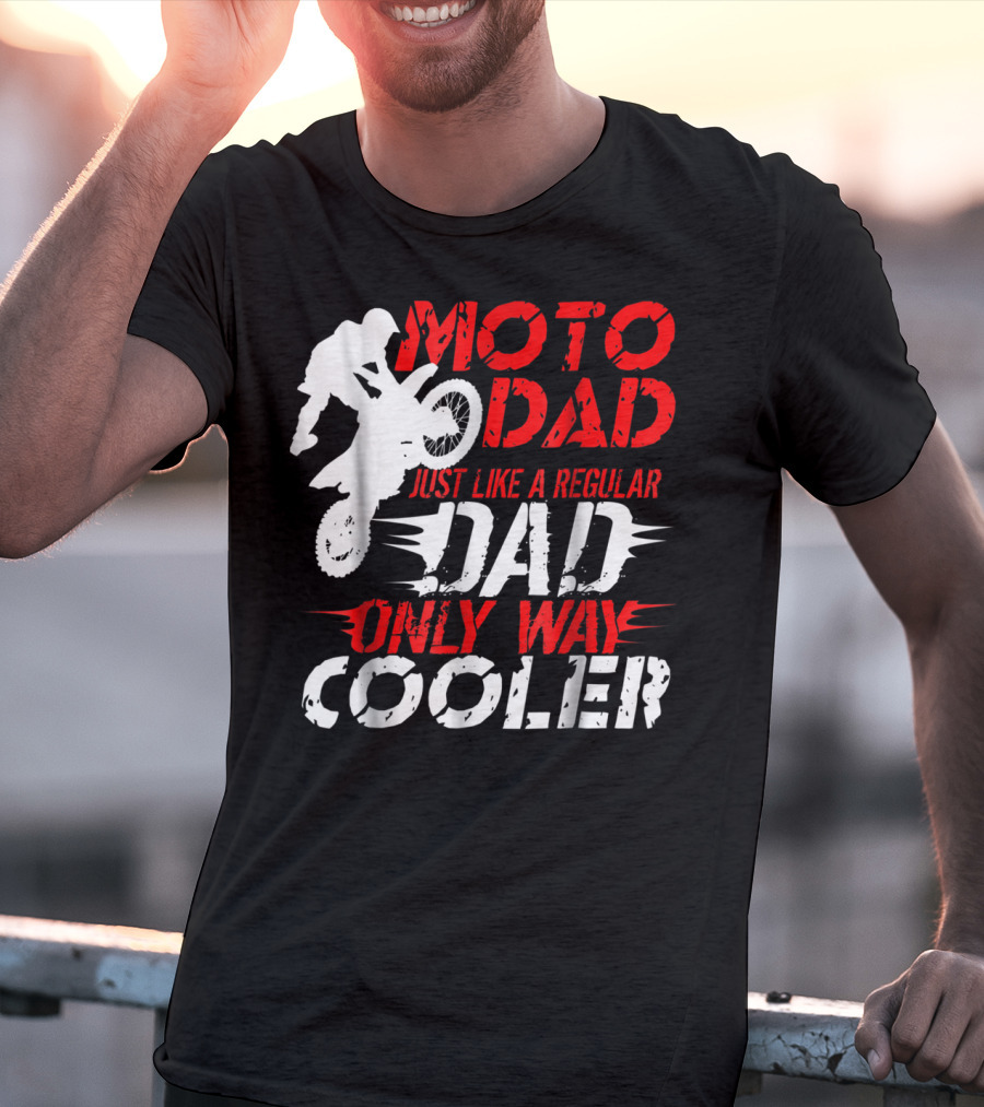 Moto Dad Just Like A Regular Dad Only Way Cooler T-Shirt