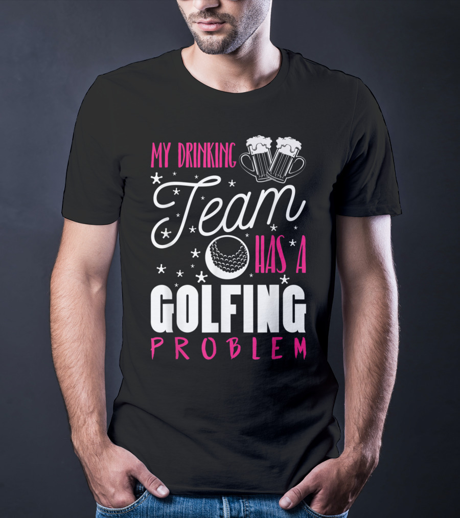 My Drinking Team Golfing Problem With Beer Mugs And Golf Ball T-Shirt