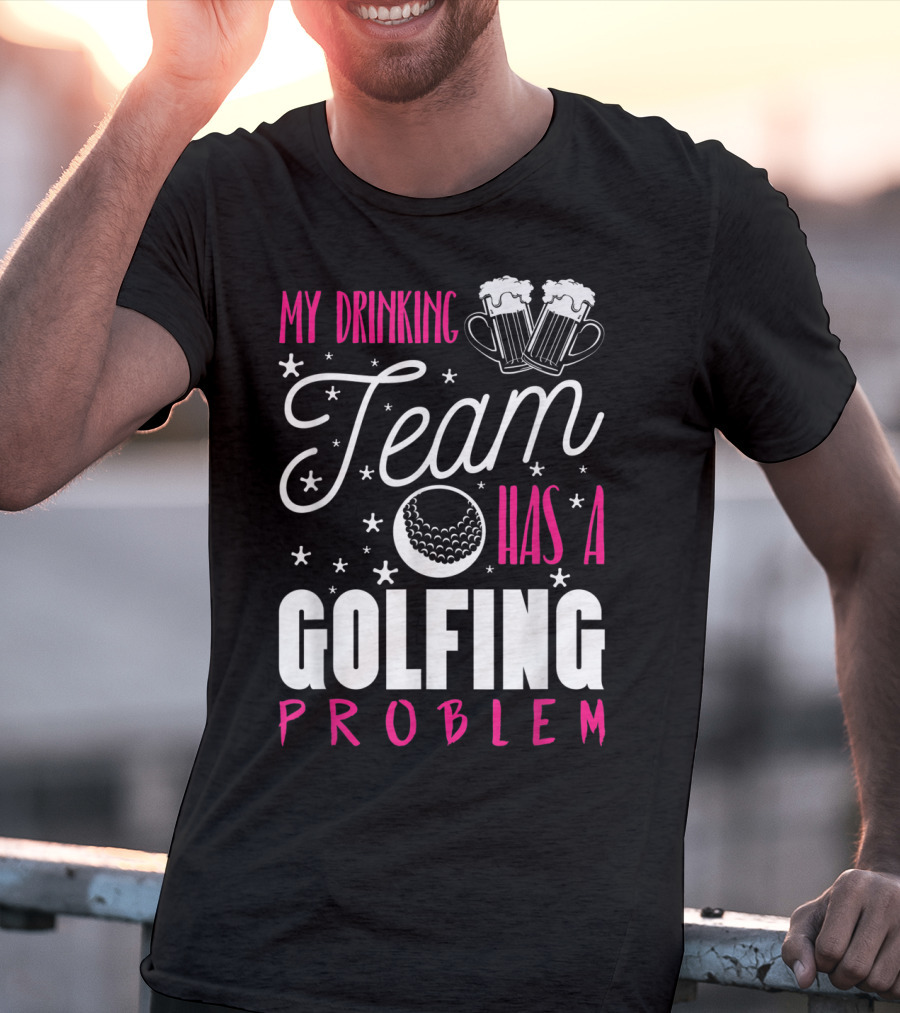 My Drinking Team Golfing Problem With Beer Mugs And Golf Ball T-Shirt