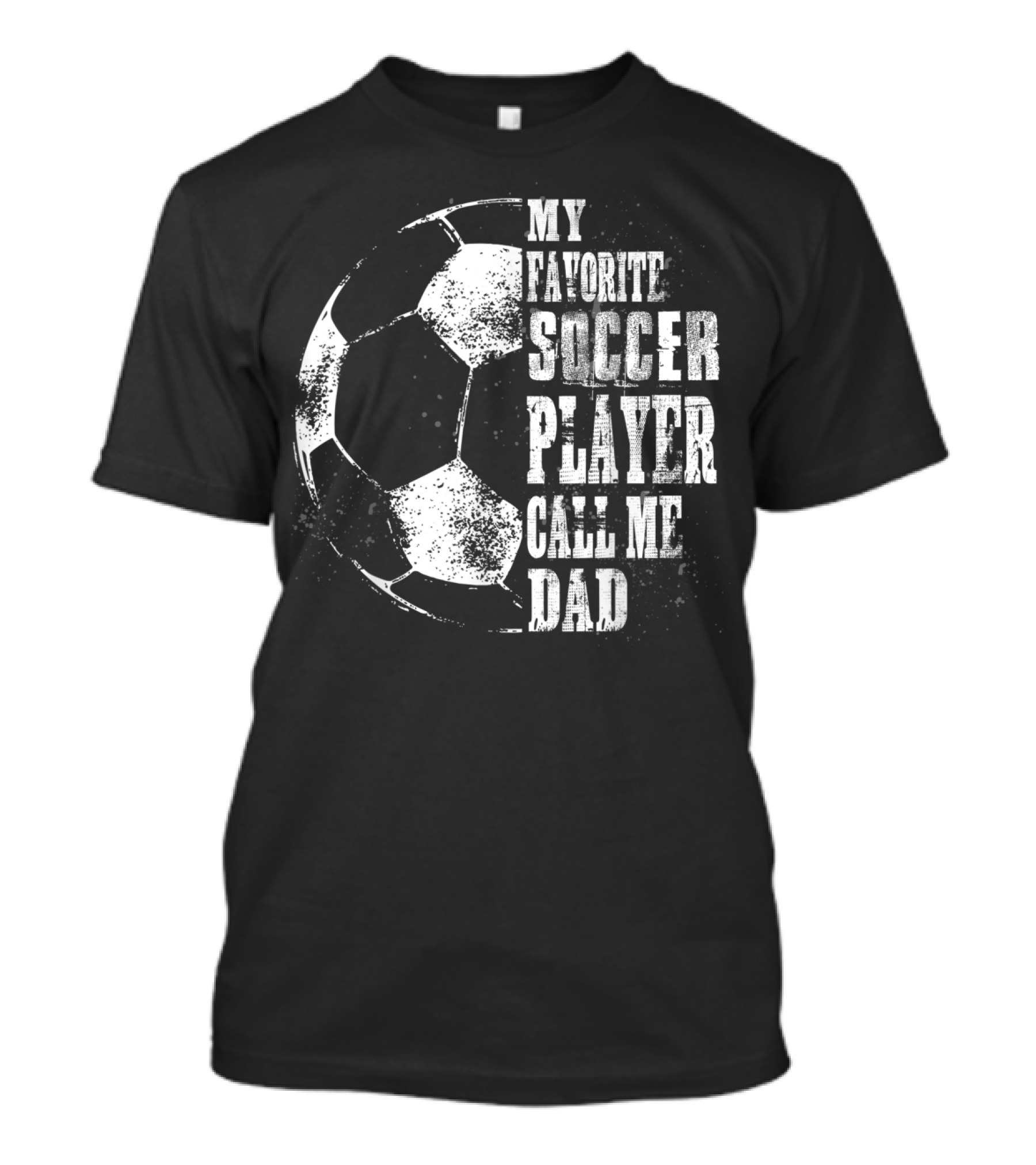 My Favorite Soccer Player Call Me Dad Soccer Ball T-Shirt