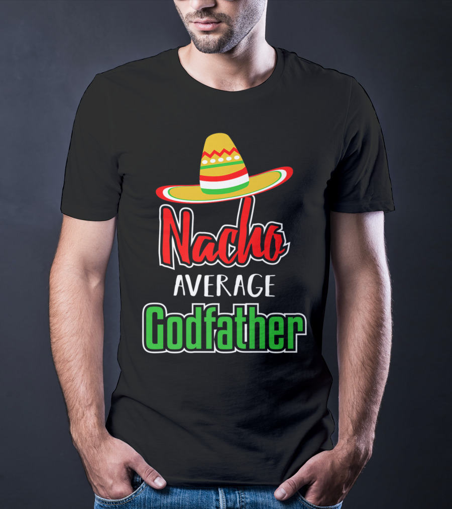 Nacho Average Godfather Sombrero Fun Favorite Godparent T-Shirt