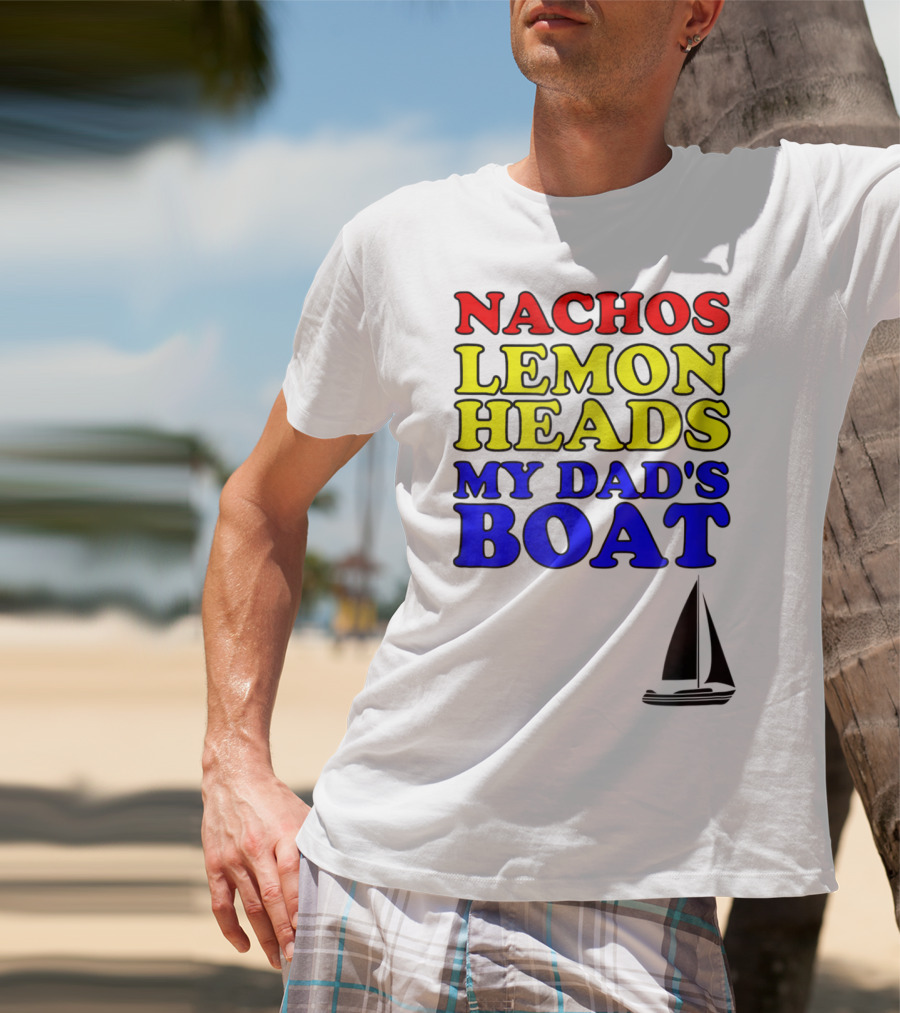 Nachos Lemon Heads My Dad's Boat Step Brothers Hoes T-Shirt