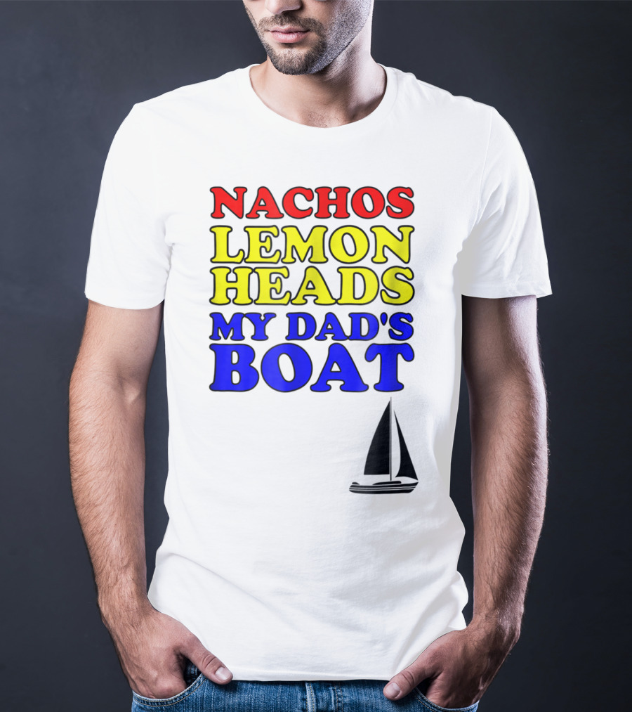 Nachos Lemon Heads My Dad's Boat Step Brothers Hoes T-Shirt