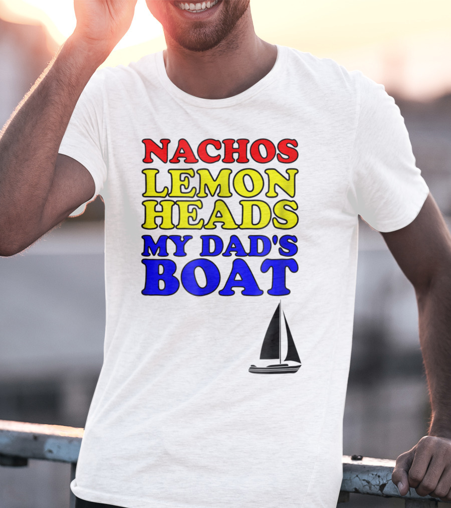 Nachos Lemon Heads My Dad's Boat Step Brothers Hoes T-Shirt