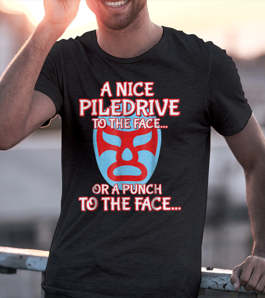 A Nice Piledrive To The Face Or A Punch To The Face Nacho Wrestling Mask T-Shirt